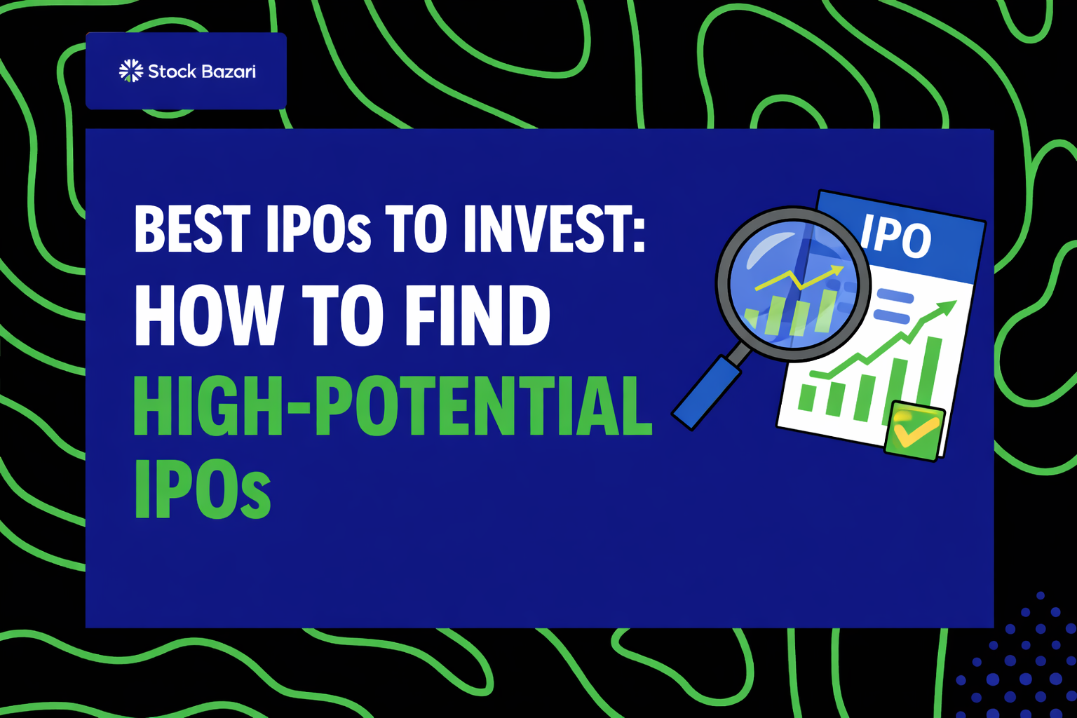 Best IPOs to Invest: How to Find High-Potential IPOs