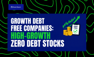 Growth Debt Free Companies: How to Find High-Growth Zero Debt Stocks